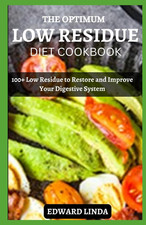 The Optimum Low Residue Diet Cookbook: 100+ Low Residue to Restore and Improve Y