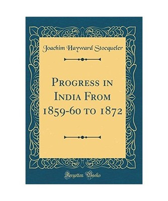 Progress in India From 1859-60 to 1872 [Classic Reprint], Joachim Hayward Stocqu