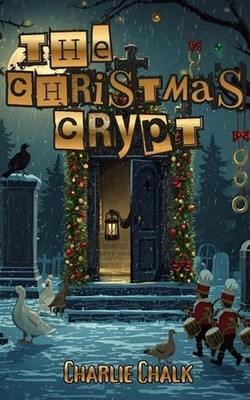 The Christmas Crypt: 12 Spooky Tales for The 12 Days of Christmas by Charlie Cha