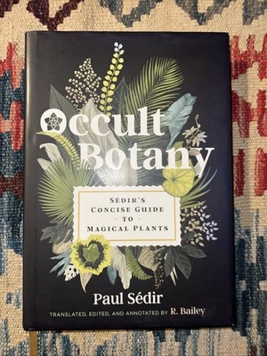 Occult Botany : Sédir's Concise Guide to Magical Plants by Paul Sédir (2021,...