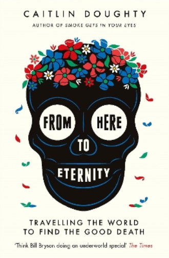 Caitlin Doughty From Here to Eternity (Tascabile)
