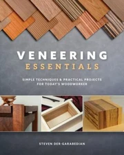 Veneering Essentials: Simple Techniques & Practical Projects for Today's Woodwor