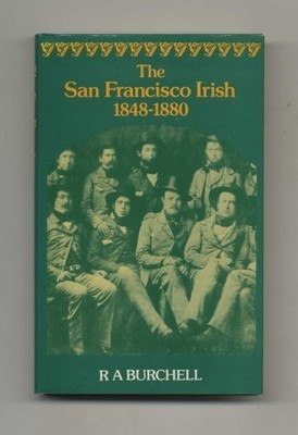 THE SAN FRANCISCO IRISH, 1848-1880 By R. A. Burchell - Hardcover **Excellent**