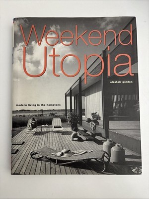 Weekend Utopia : Modern Living in the Hamptons Hardcover Alastair