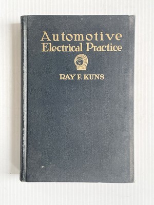 Automotive Electrical Practice- Ray F. Kuns 1926 Hardcover Mechanic Book