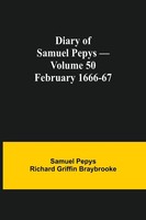 Diary Of Samuel Pepys - Volume 50 February 1666-67 Braybrooke Taschenbuch 2021
