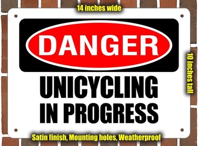 Metal Sign - DANGER UNICYCLING IN PROGRESS - 14x10 inches