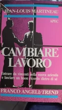 Cambiare lavoro. Entrare da vincenti nella nuova azienda e lasciare un buon ric