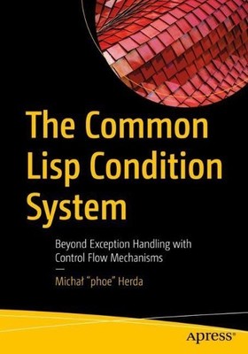 Michał ''phoe'' Herda The Common Lisp Condition System (Paperback)