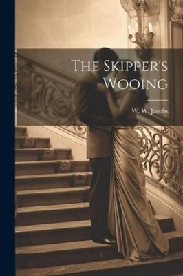 W W Jacobs The Skipper's Wooing (Taschenbuch)