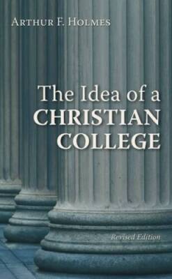 The Idea of a Christian College - Paperback By Holmes, Arthur F - GOOD