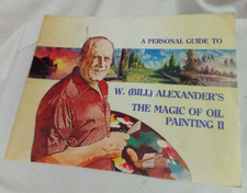 A Personal Guide to W. Bill Alexander's The Magic of Oil Painting II
