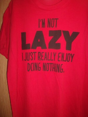 I'M Not crazy I just really enjoy Doing Nothing red L t shirt