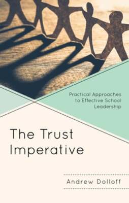 The Trust Imperative: Practical Approaches to Effective School Leadership: New