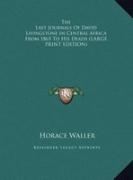 Horace Waller | The Last Journals Of David Livingstone In Central Africa From...