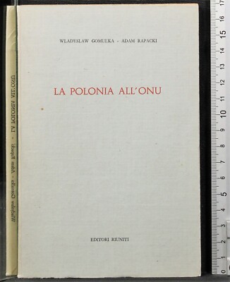 LA POLONIA ALL'ONU. GOMULKA, RAPACKI. EDITORI RIUNITI. FIRMA DI GOMULKA.