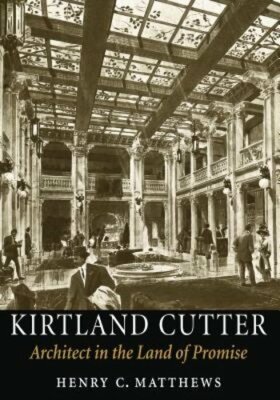 Kirtland Cutter: Architect in the Land of Promise by Henry C Matthews: New