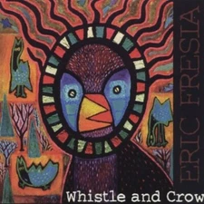CD: ERIC FRESIA Whistle and Crow NM