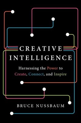 Creative Intelligence: Harnessing the Power to Create, Connect, and Inspire ...