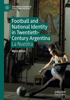 Football And National Identity In Twentieth-Century Argentina La Nuestra Orton