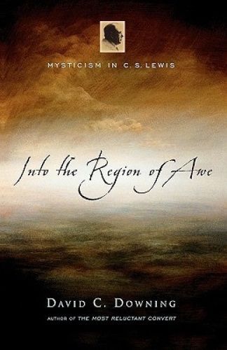 Into the Region of Awe : Mysticism in C. S. Lewis by David C. Downing (2005, Hardcover) for sale ...