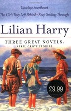 Lilian Harry: Three Great Novels: April Grove Stories: Goodbye Sweetheart, The