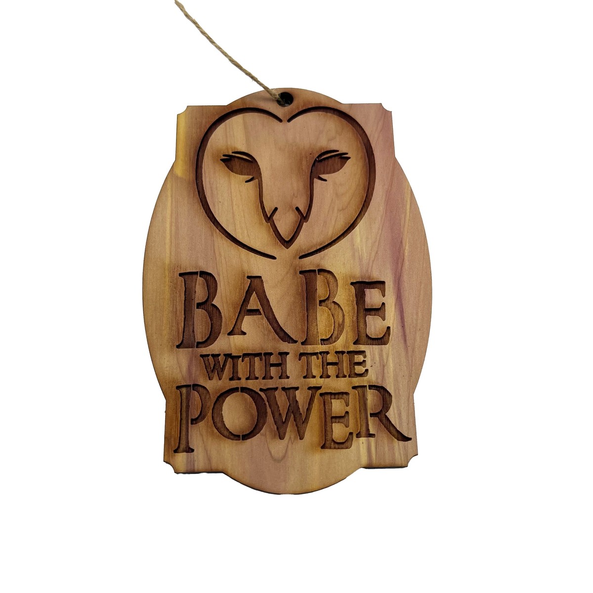 Babe with the Power - Cedar Ornament Babe with the Power - Cedar Ornament