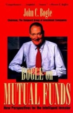 Bogle on Mutual Funds: New Perspectives for the Intelligent Investor by John C.