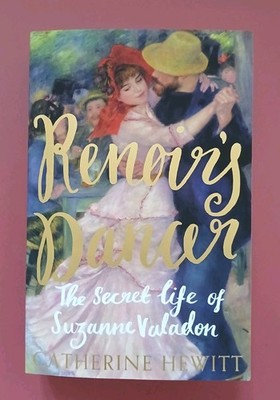 Renoir's Dancer: The Secret Life of Suzanne Valadon - Hewitt, Catherine