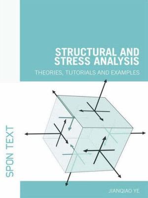 Structural and Stress Analysis: Theories, Tutorials and Examples by 