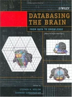 DATABASING THE BRAIN: FROM DATA TO KNOWLEDGE By Steven H. Koslow & Shankar VG