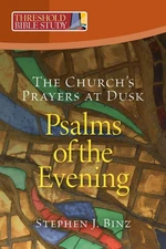 Threshold Bible Study Psalms of the Evening: The Church's Prayers at Dusk