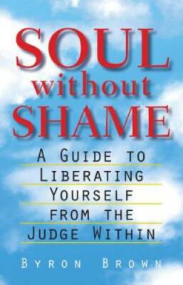Soul without Shame: A Guide to Liberating Yourself from the Judge Within - GOOD