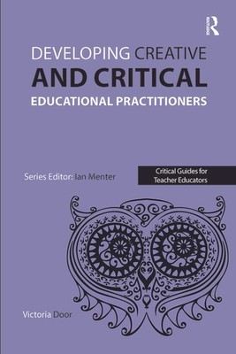 Developing Creative And Critical Educational Practitioners
