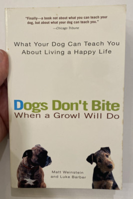 Dogs Don't Bite When a Growl Will Do: What Your Dog Can Teach You A - Very Good