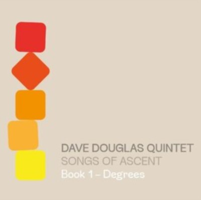Dave Douglas Quintet: Songs Of Ascent Book 1 - Degrees (CD)