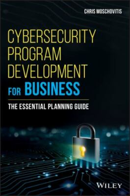 Cybersecurity Program Development for Business: The Essential Planning Guide by