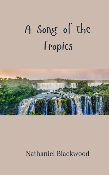 Nathaniel Blackwood | A Song Of The Tropics | Taschenbuch | Englisch (2025)-image