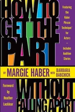 How to Get the Part...Without Falling Apart!: Featuring the Haber Phrase Tec...