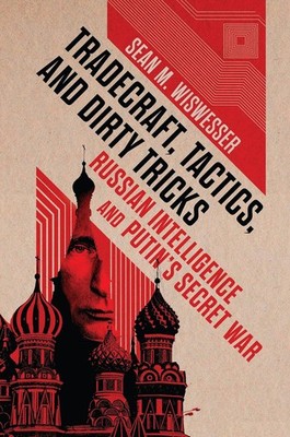 Tradecraft, Tactics, and Dirty Tricks: Russian Intelligence and Putin' Hardcover