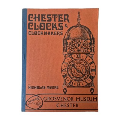 Chester Clocks & Clockmakers - Nicholas Moore - Illustrated