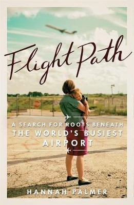 FLIGHT PATH: A SEARCH FOR ROOTS BENEATH THE WORLD'S By Hannah Palmer *BRAND NEW*
