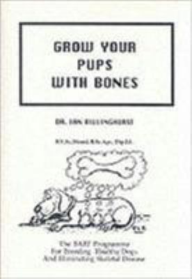 Grow Your Pups with Bones: The BARF Program For breeding Healthy Dogs And...