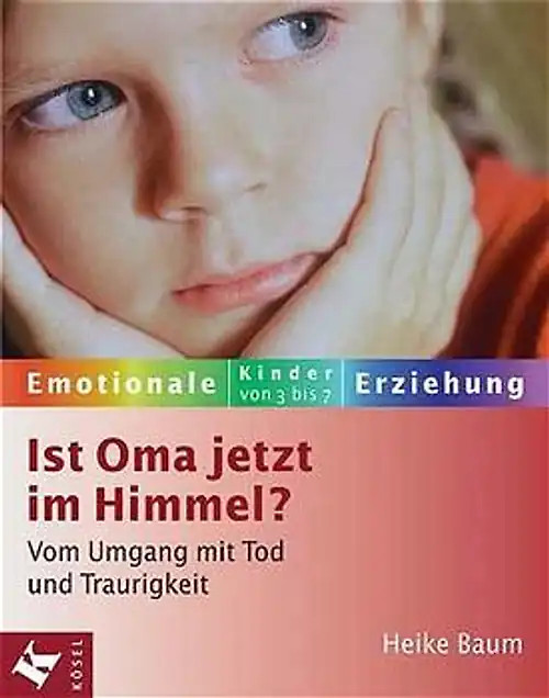 Ist Oma jetzt im Himmel?. Vom Umgang mit Tod und Traurigkeit