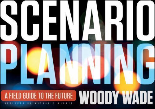 Scenario Planning – A Field Guide to the Future Wade Paperback John Wiley & Sons