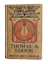 Thomas A Edison Francis Rolt Wheeler 1915 HC True Stories of Great Americans