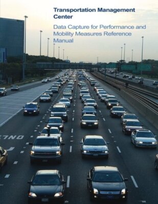 Transportation Management Center Data Capture for Performance and Mobility Me-,