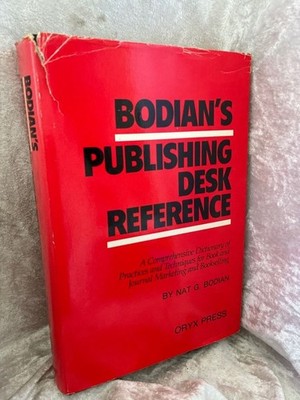 Bodian's Publishing Desk Reference: A Comprehensive Dictionary of Practices and