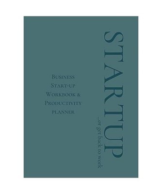 Startup or Get Back to Work: Business Start-up Workbook & Productivity planner