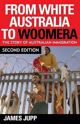 From White Australia to Woomera The Story of Australian Immigration Jupp 2e